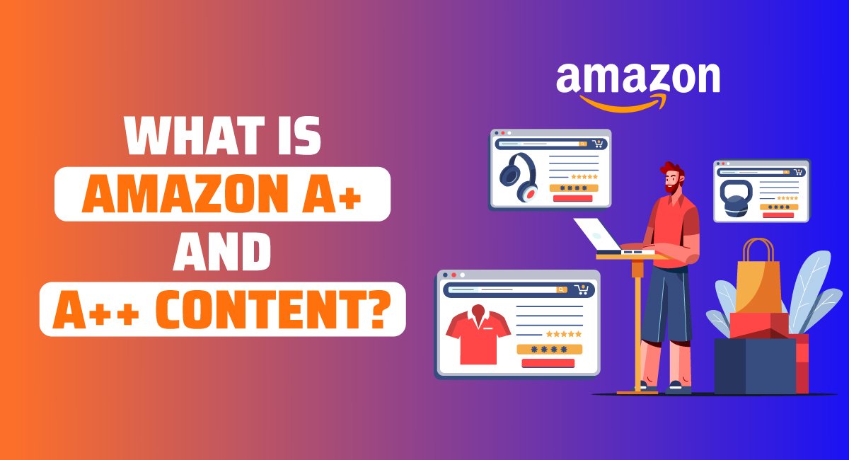 What is Amazon A Plus and A Plus Plus Content Know All