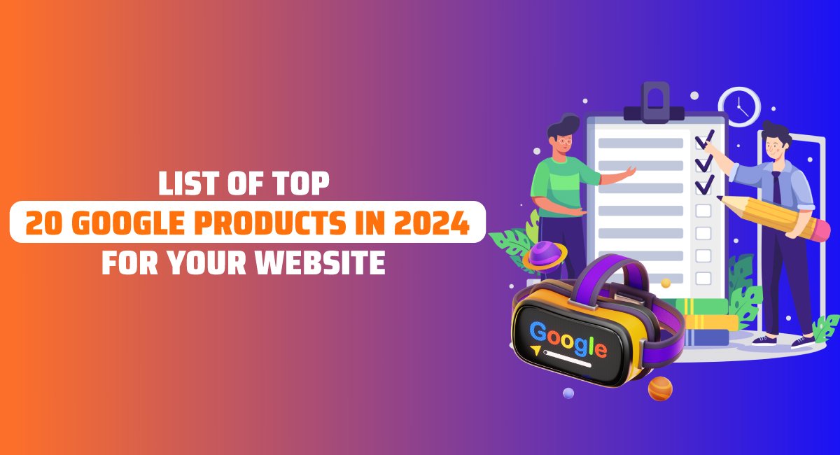 List of Top 20 Google Products in 2024