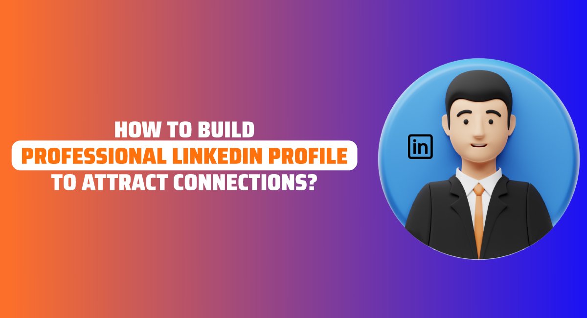 How to Build Professional LinkedIn Profile