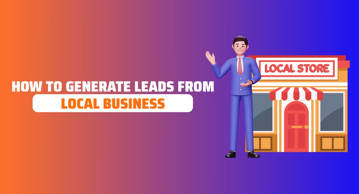How to Generate Leads from Local Business