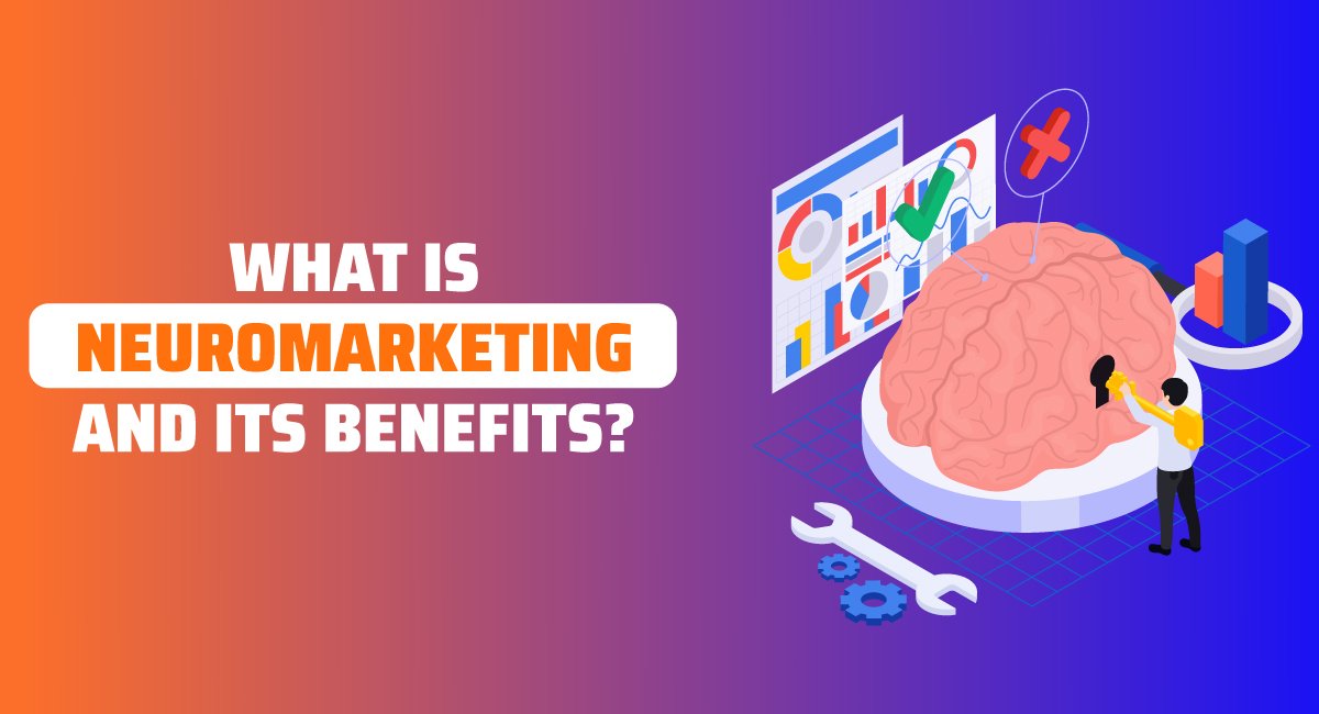 What is Neuromarketing and Its Benefits