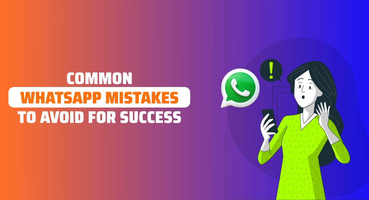 Common WhatsApp Mistakes to Avoid for Success